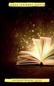 «The Complete Leatherstocking Tales» by James Fenimore Cooper