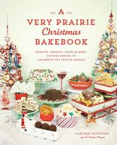 A Very Prairie Christmas Bakebook: Cookies, Candies, Cakes & More: Vintage Baking to Celebrate the Festive Season