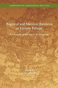 Regional and National Elections in Eastern Europe: Territoriality of the Vote in Ten Countries