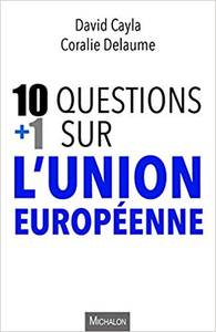 10 + 1 questions sur l'Union européenne - Coralie Delaume & David Cayla