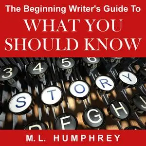 «The Beginning Writer's Guide to What You Should Know» by M.L. Humphrey
