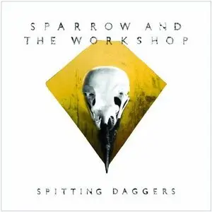 Sparrow and The Workshop - Spitting Daggers (2011)