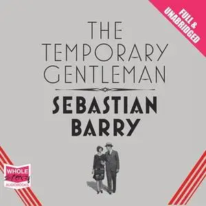 «The Temporary Gentleman» by Sebastian Barry