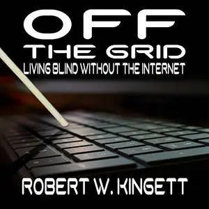 Off the Grid: Living Blind Without the Internet [Audiobook]