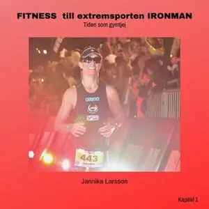 «FITNESS till extremsporten IRONMAN- Tiden som gymtjej Kapitel 1» by Jannika Larsson