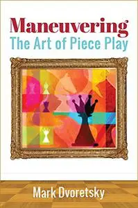 Maneuvering: The Art of Piece Play (Repost)