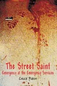 "The Street Saint: Emergency At the Emergency Services" by Chuck Purdy