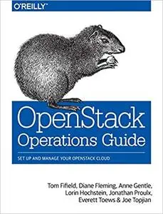 OpenStack Operations Guide: Set Up and Manage Your OpenStack Cloud