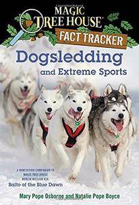 Dogsledding and Extreme Sports: A Nonfiction Companion to Magic Tree House Merlin Mission #26: Balto of the Blue Dawn