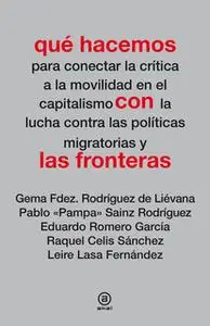 «Qué hacemos con las fronteras» by Gema Fdez. Rodríguez de Liévana,Pablo Sainz Rodríguez,Eduardo Romero García,Raquel Ce