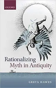 Rationalizing Myth in Antiquity (Repost)