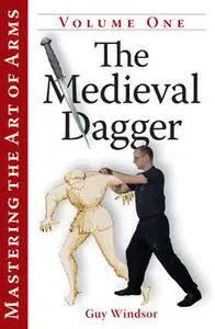 «Mastering the Art of Arms Vol 1: The Medieval Dagger» by Guy Windsor