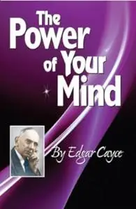 The Power of Your Mind: An Edgar Cayce Series Title