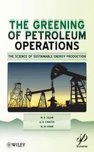 Greening of Petroleum Operations: The Science of Sustainable Energy Production (Wiley-Scrivener)