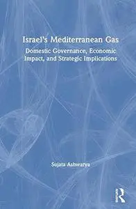 Israel’s Mediterranean Gas: Domestic Governance, Economic Impact, and Strategic Implications