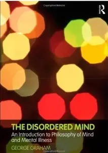 The Disordered Mind: An Introduction to Philosophy of Mind and Mental Illness