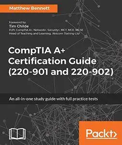 CompTIA A+ Certification Guide (220-901 and 220-902)