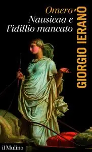 Giorgio Ieranò - Omero, Nausicaa e l'idillio mancato