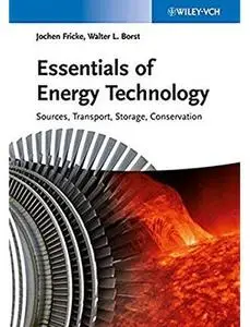 Essentials of Energy Technology: Sources, Transport, Storage, Conservation [Repost]