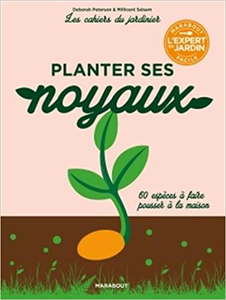 Les cahiers du jardinier : Planter ses noyaux mode d'emploi - Collectif