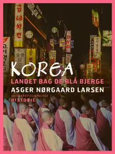 «Korea. Landet bag de blå bjerge.» by Asger Nørgaard Larsen