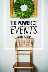 «The Power of Events» by Alicia R. Riley