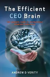 «The Efficient CEO Brain» by Andrew D Verity