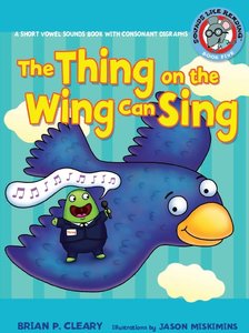 Brian P. Cleary - The Thing on the Wing Can Sing: A Short Vowel Sounds Book With Consonant Digraphs