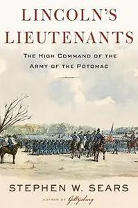 Lincoln's Lieutenants: The High Command of the Army of the Potomac