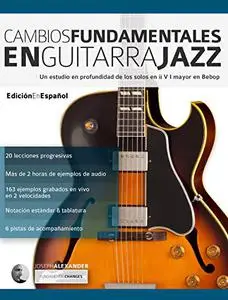 Cambios fundamentales en guitarra jazz: Un estudio en profundidad de los solos en ii V I mayor en Bebop