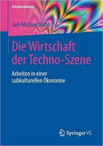 Die Wirtschaft der Techno-Szene: Arbeiten in einer subkulturellen Ökonomie