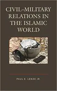 Civil-Military Relations in the Islamic World