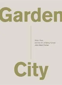 Garden City: Work, Rest, and the Art of Being Human