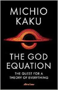 The God Equation: The Quest for a Theory of Everything