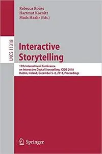 Interactive Storytelling: 11th International Conference on Interactive Digital Storytelling, ICIDS 2018, Dublin, Ireland