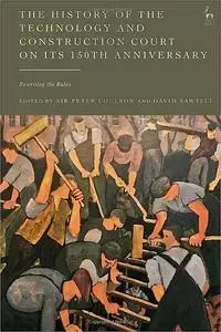 The History of the Technology and Construction Court on Its 150th Anniversary: Rewriting the Rules