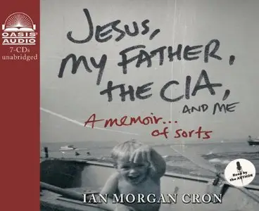 Jesus, My Father, the CIA, and Me: A Memoir... of Sorts [Audiobook] {Repost}