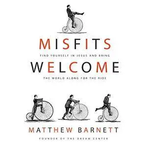 Misfits Welcome: Find Yourself in Jesus and Bring the World Along for the Ride [Audiobook]