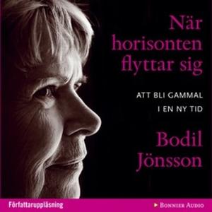 «När horisonten flyttar sig : Att bli gammal i en ny tid» by Bodil Jönsson