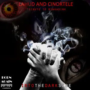 (2009) Lahud And Cinortele - Into The Darkside - Tribute to Rinkadink