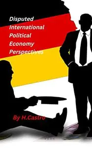 Disputed International Political Economy Perspectives