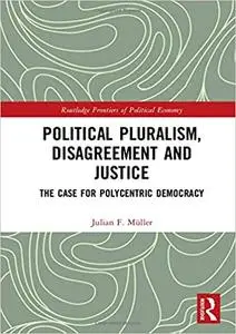 Political Pluralism, Disagreement and Justice: The Case for Polycentric Democracy