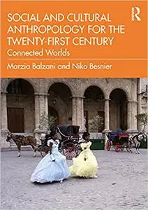 Social and Cultural Anthropology for the 21st Century: Connected Worlds