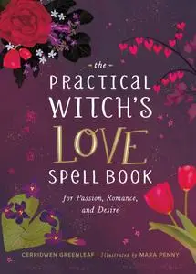 The Practical Witch's Love Spell Book: For Passion, Romance, and Desire
