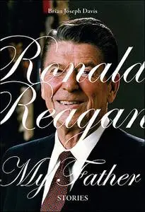 «Ronald Reagan, My Father» by Brian Davis