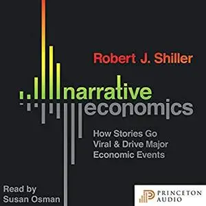 Narrative Economics: How Stories Go Viral and Drive Major Economic Events [Audiobook]