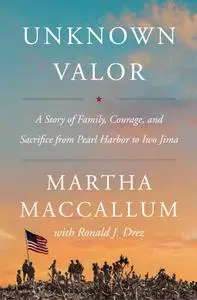 Unknown Valor: A Story of Family, Courage, and Sacrifice from Pearl Harbor to Iwo Jima