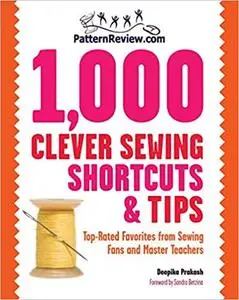 PatternReview.com 1,000 Clever Sewing Shortcuts and Tips: Top-Rated Favorites from Sewing Fans and Master Teachers