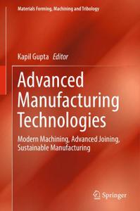 Advanced Manufacturing Technologies: Modern Machining, Advanced Joining, Sustainable Manufacturing (Repost)