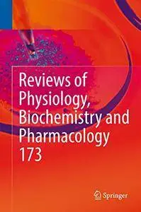 Reviews of Physiology, Biochemistry and Pharmacology, Vol. 173 [Repost]